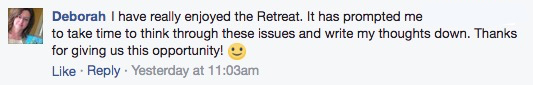 Deborah says I have really enjoyed the Retreat. It has prompted me to take time to think through these issues and write my thoughts down.  